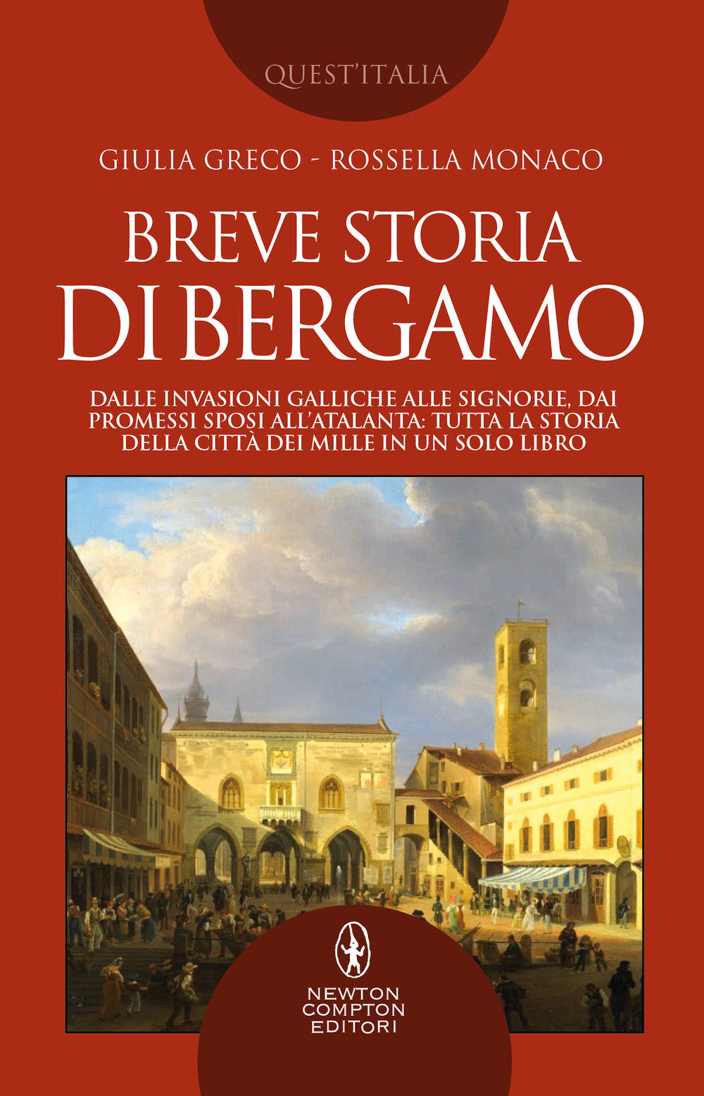 Breve storia di Bergamo. Dalle invasioni galliche alle signorie, dai Promessi Sposi all'Atalanta: tutta la storia della città dei Mille in un solo libro.