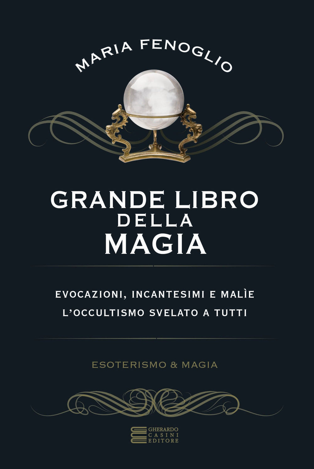 Grande libro della magia. Evocazioni, incantesimi e malìe. L'occultismo svelato a tutti.
