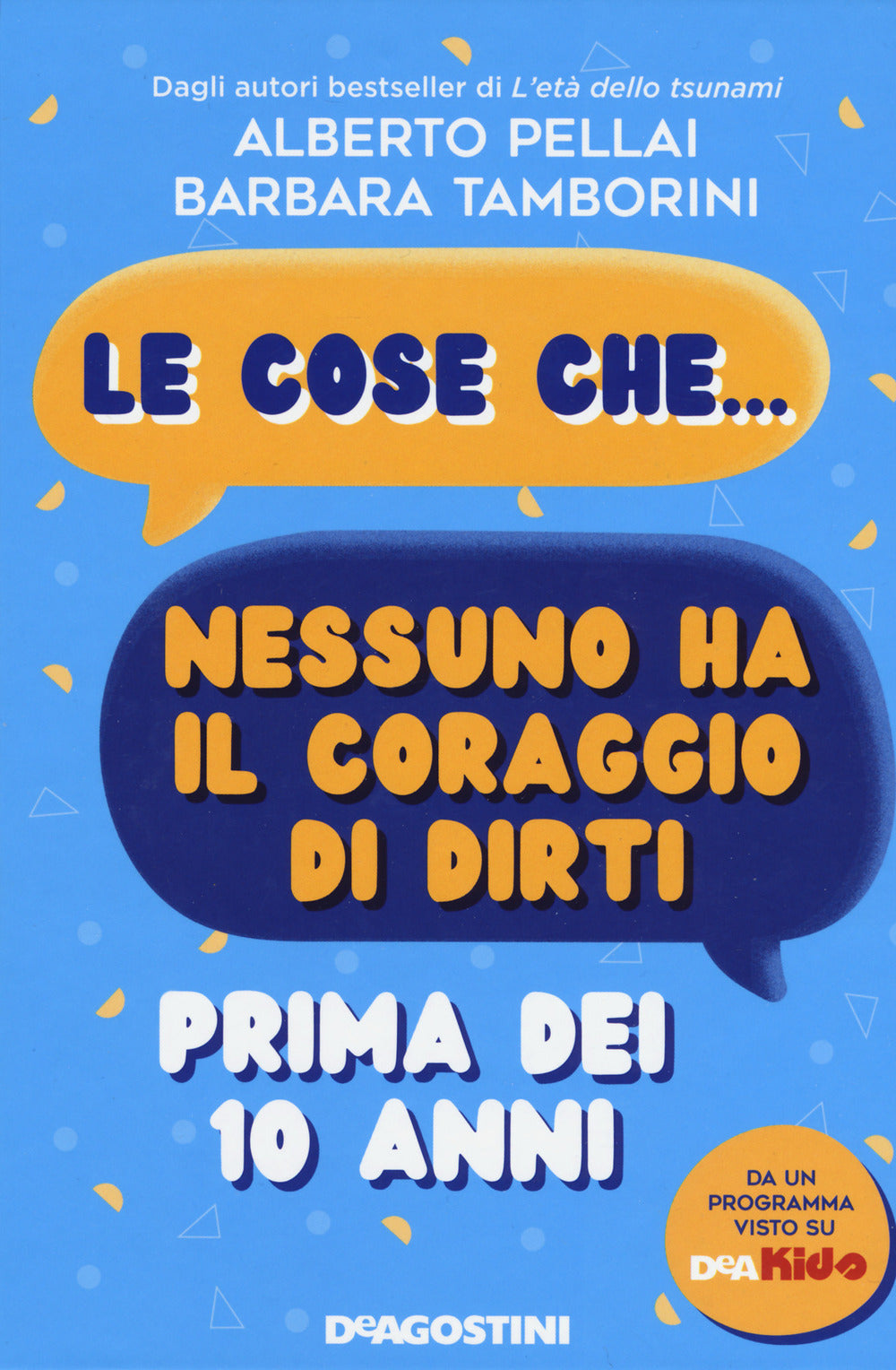 Le cose che... nessuno ha il coraggio di dirti prima dei 10 anni.
