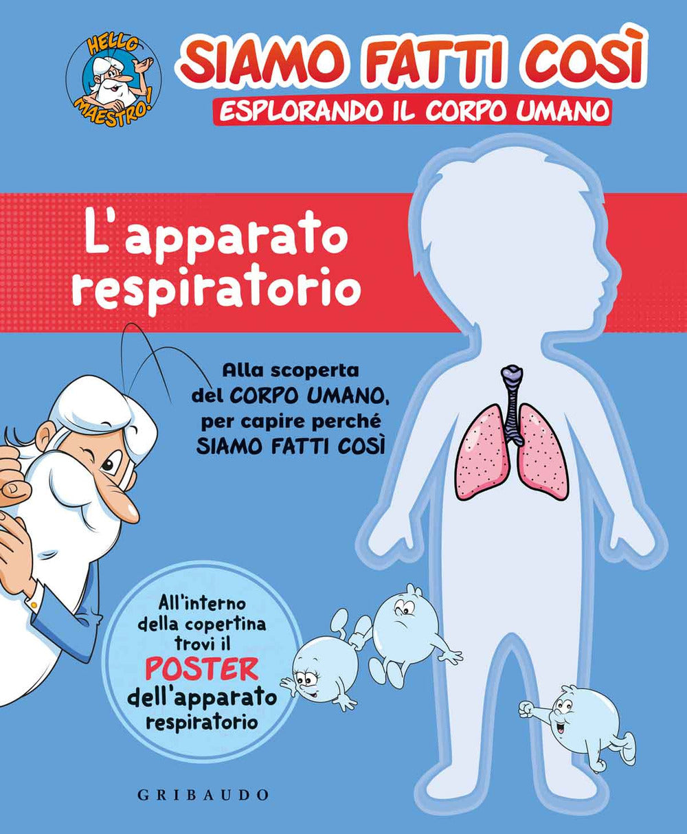 L'apparato respiratorio. Siamo fatti così. Esplorando il corpo umano. Con Poster