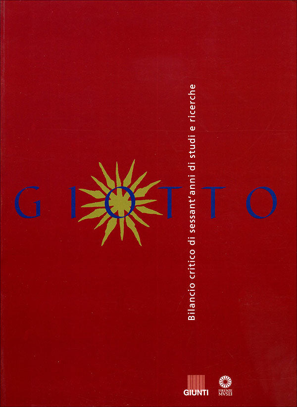 Giotto. Bilancio critico di sessant'anni di studi e di ricerche