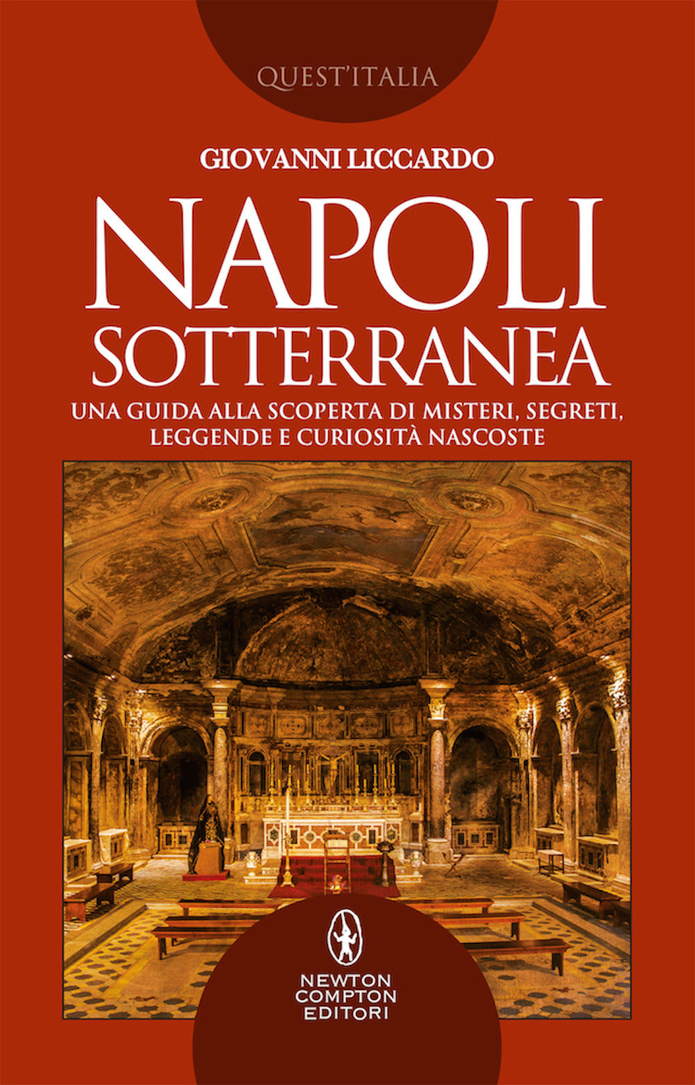 Napoli sotterranea. Una guida alla scoperta di misteri, segreti, leggende e curiosità nascoste.