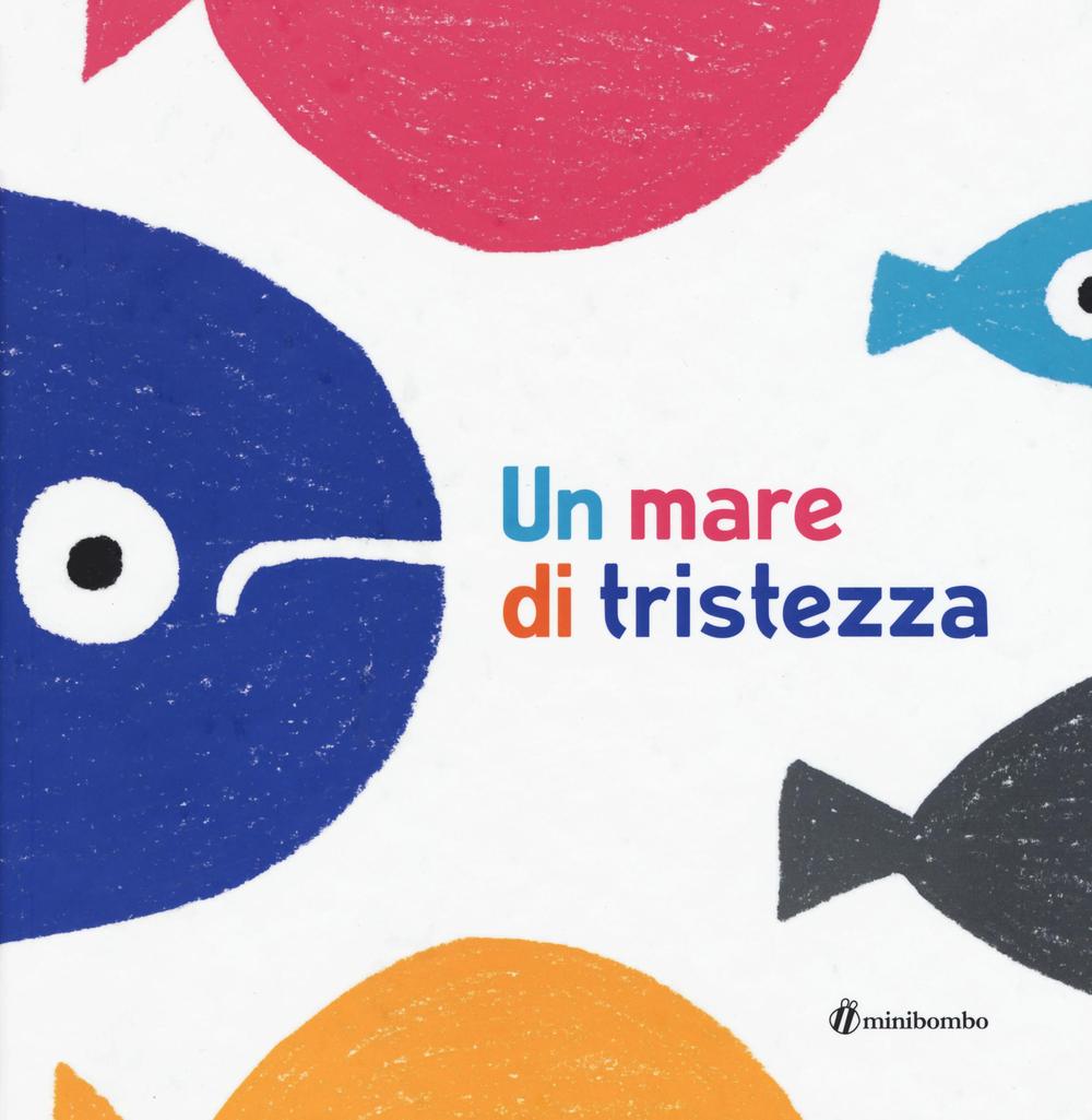Un mare di tristezza. Ediz. illustrata.