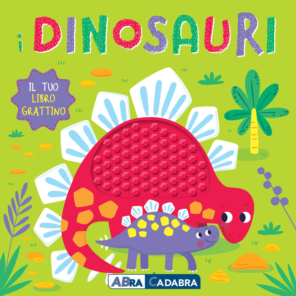I dinosauri. Il tuo libro grattino. Ediz. a colori.