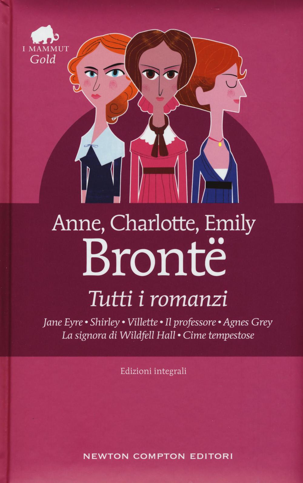 Tutti i romanzi: Jane Eyre-Shirley-Villette-Il professore-Agnes Grey-La signora di Wildfell Hall-Cime tempestose. Ediz. integrale.