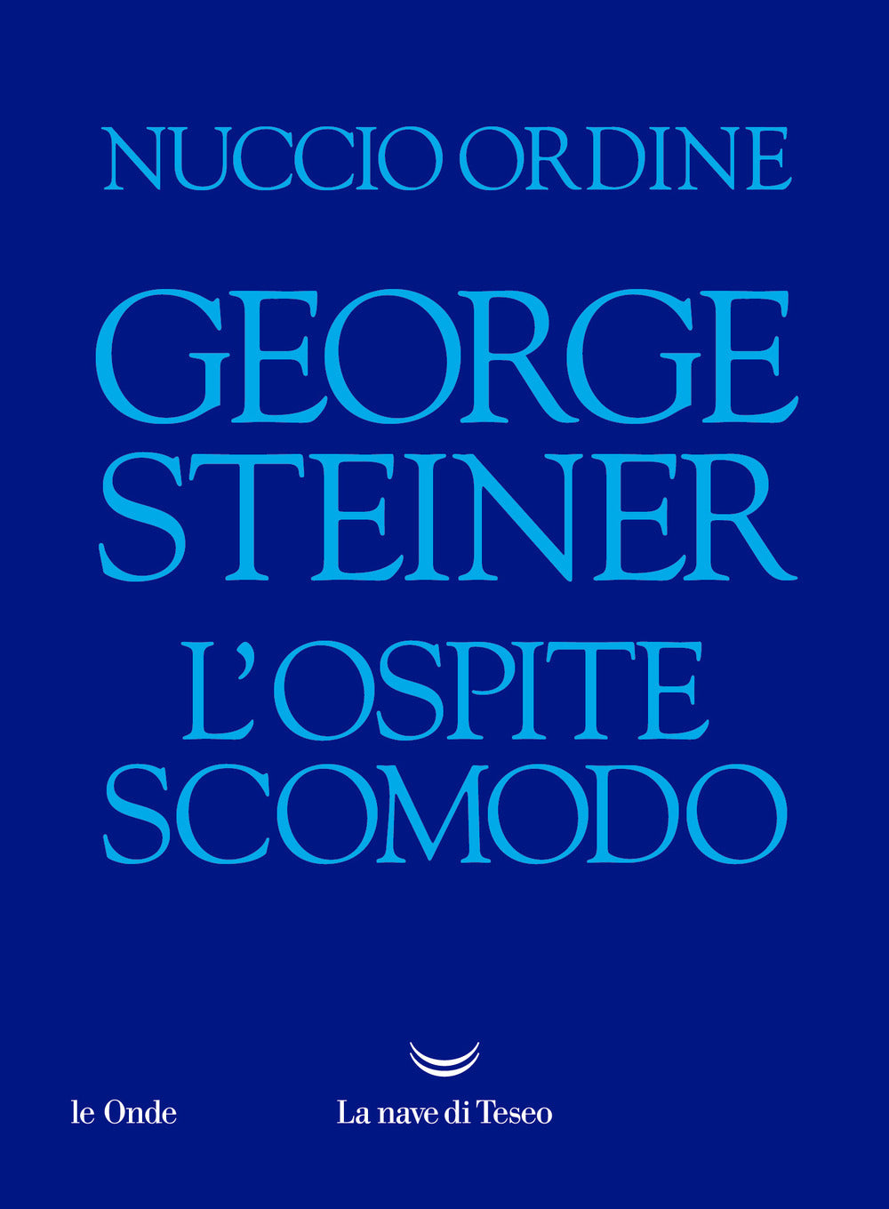 George Steiner. L'ospite scomodo.