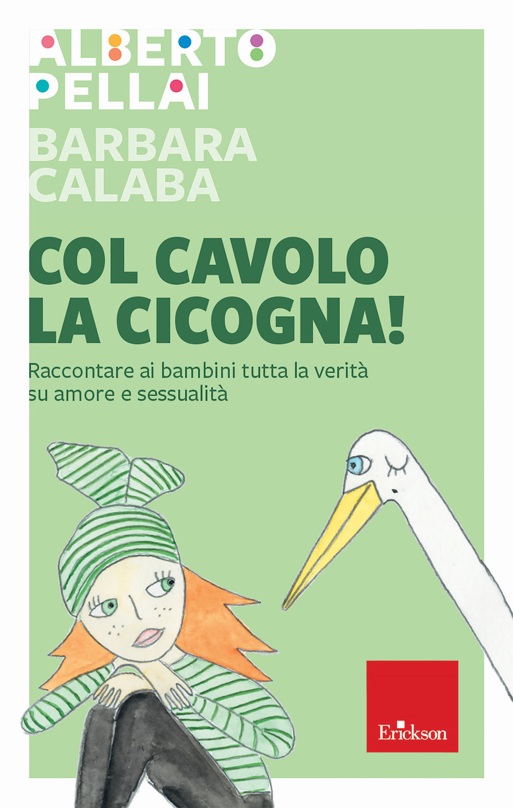 Col cavolo la cicogna! Raccontare ai bambini tutta la verità su amore e sessualità.