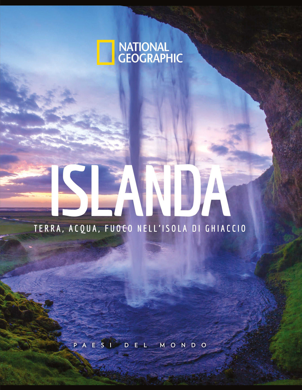 Islanda. Terra, acqua, fuoco nell'isola di ghiaccio. Paesi del mondo. Ediz. illustrata.