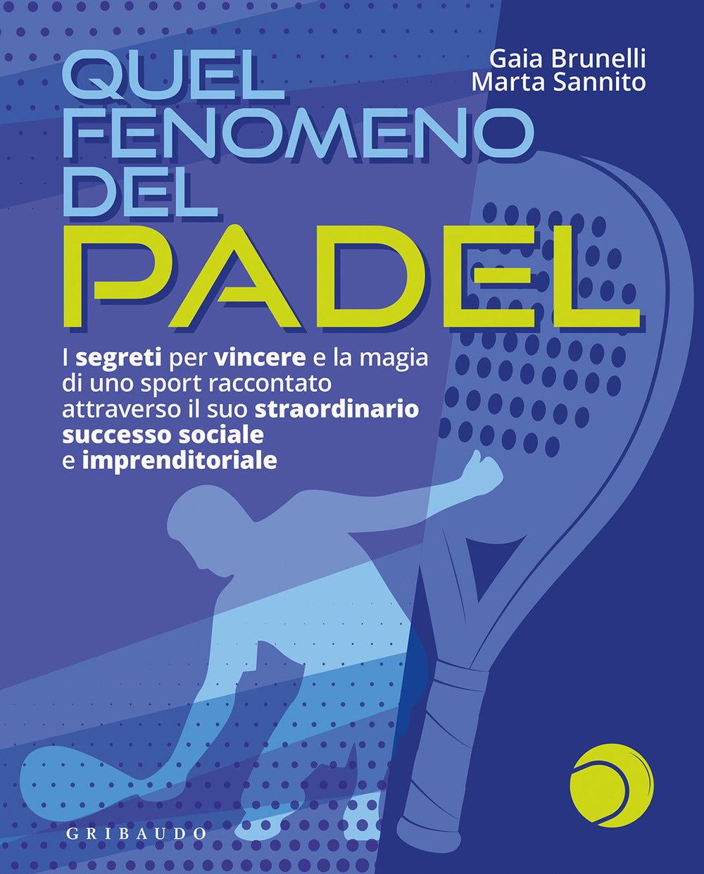 Quel fenomeno del padel. I segreti per vincere e la magia di uno sport raccontato attraverso il suo straordinario successo sociale e imprenditoriale.