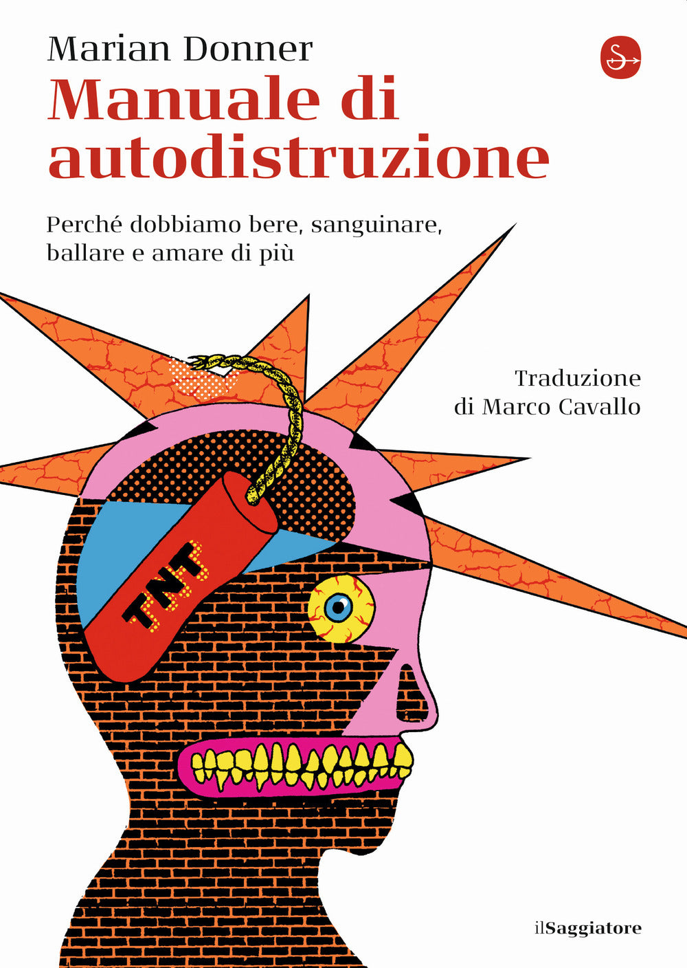 Manuale di autodistruzione. Perché dobbiamo bere, sanguinare, ballare e amare di più.
