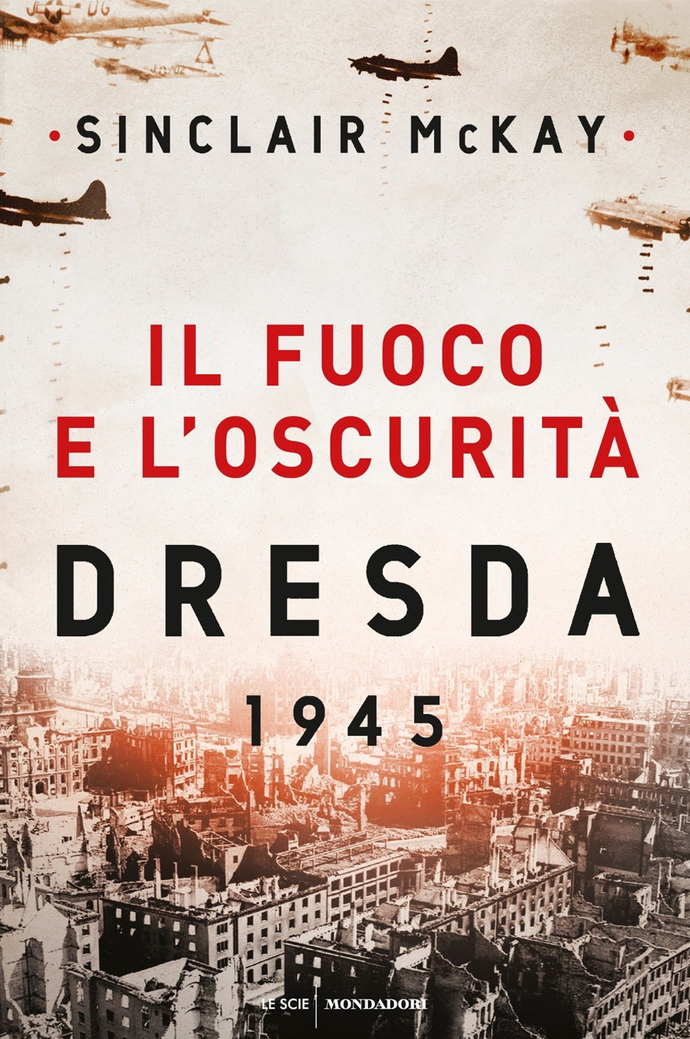 Il fuoco e l'oscurità. Dresda 1945.