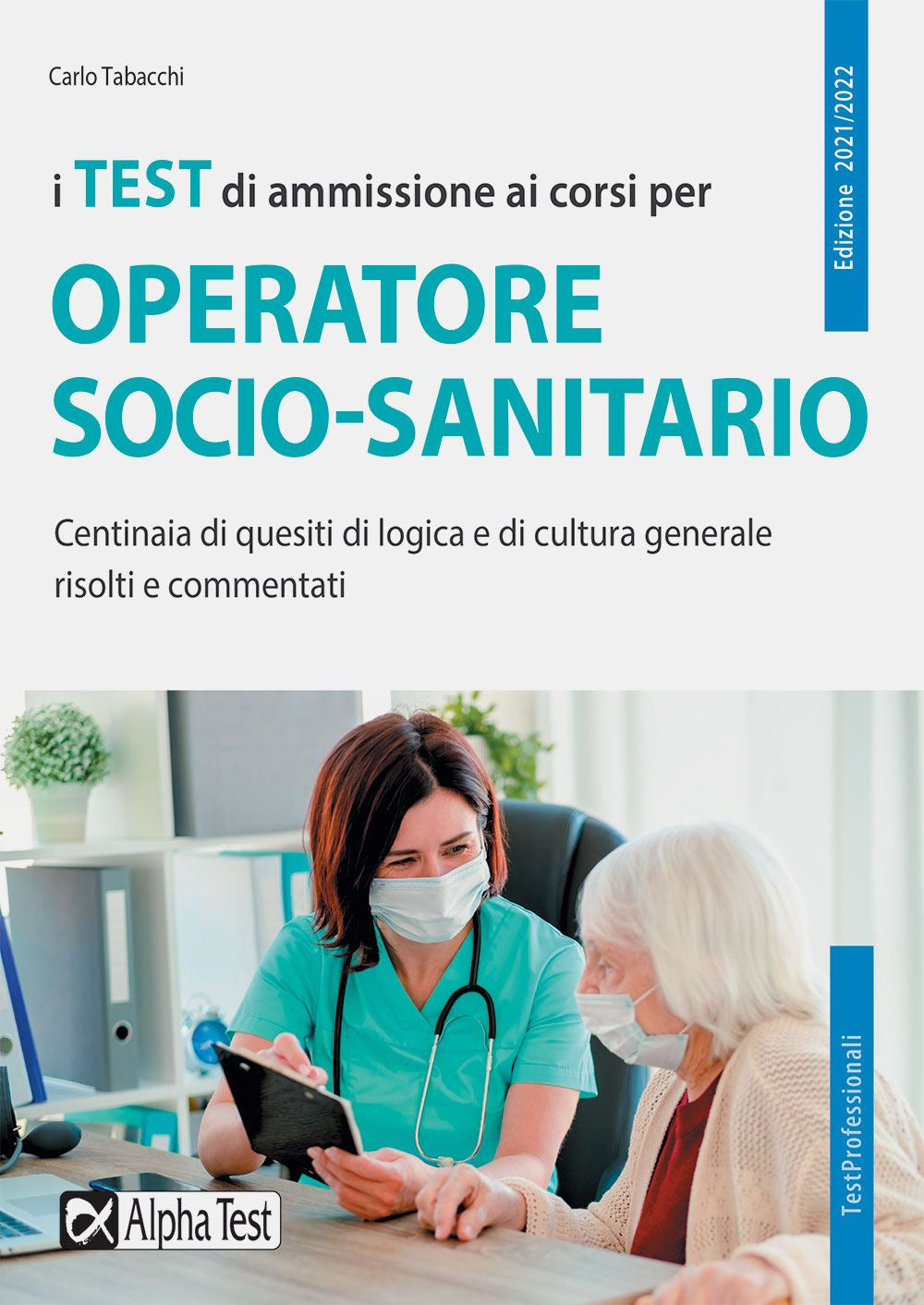 I test di ammissione ai corsi per operatore socio sanitario. Centinaia di quesiti di logica e di cultura generale risolti e commentati.