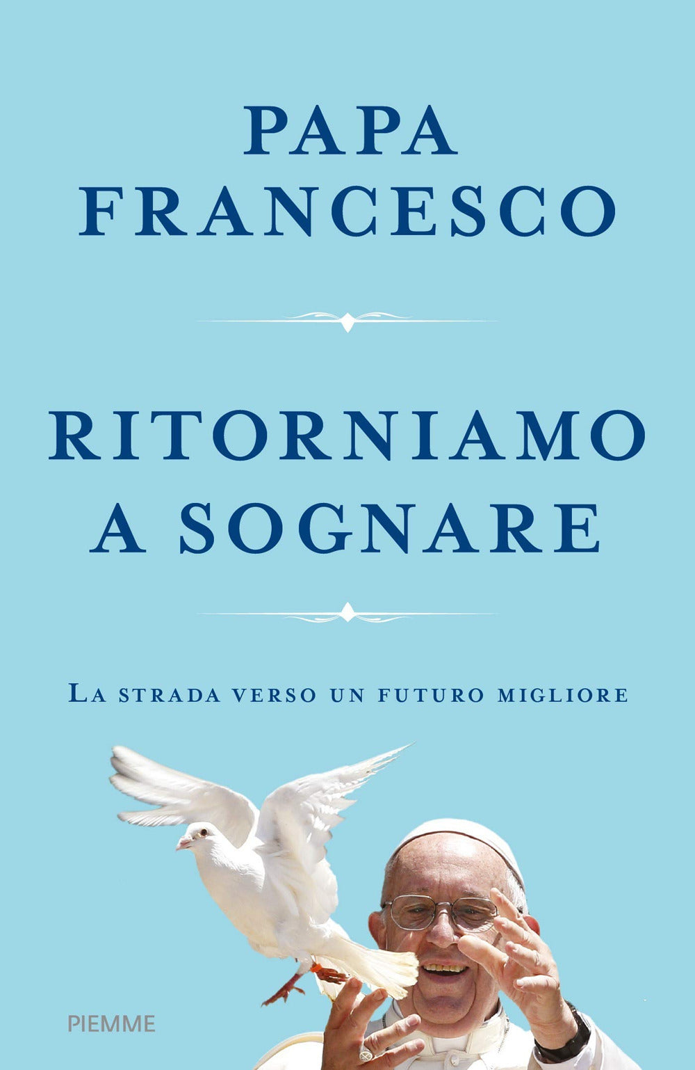 Ritorniamo a sognare. La strada verso un futuro migliore.
