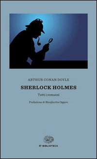 Sherlock Holmes. Tutti i romanzi.