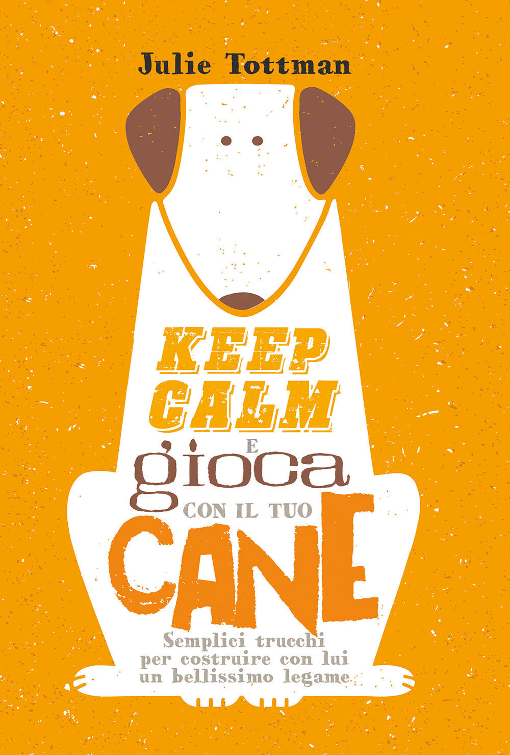 Keep calm e gioca con il tuo cane. Semplici trucchi per costruire con lui un bellissimo legame.