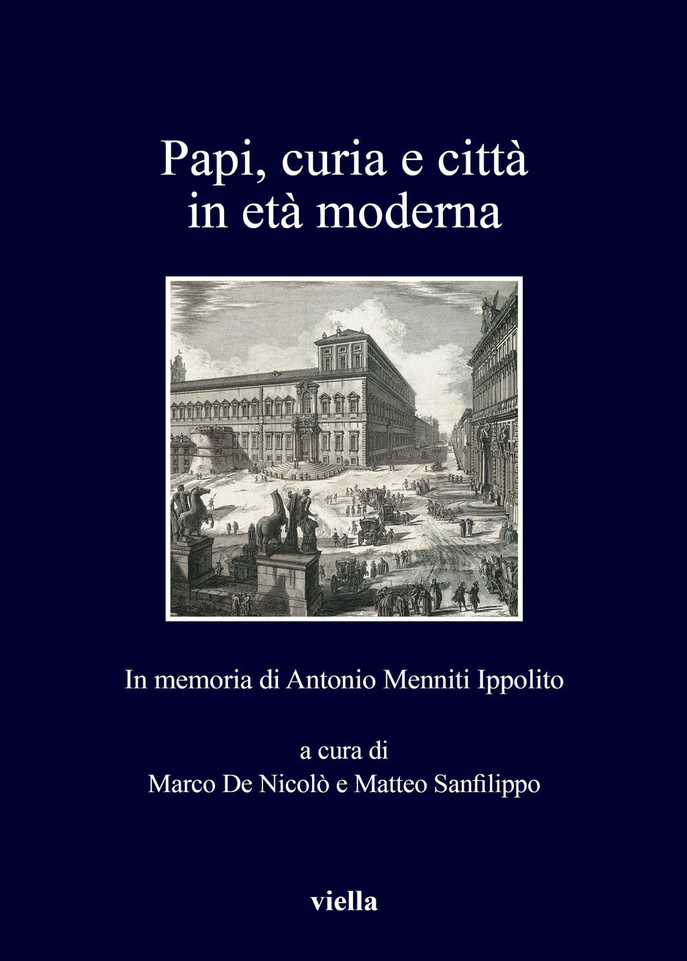 Papi, curia e città in età moderna. In memoria di Antonio Menniti Ippolito.
