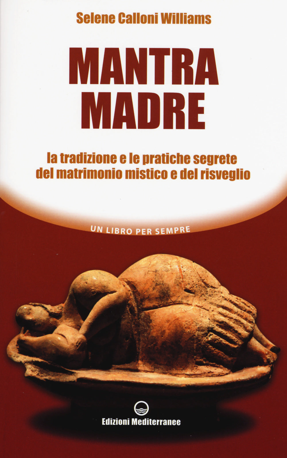 Mantra madre. Le tradizioni e le pratiche segrete del matrimonio mistico e del risveglio.
