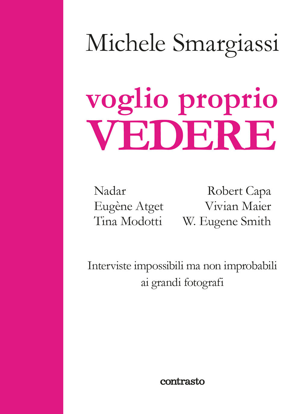 Voglio proprio vedere. Interviste impossibili ma non improbabili ai grandi fotografi