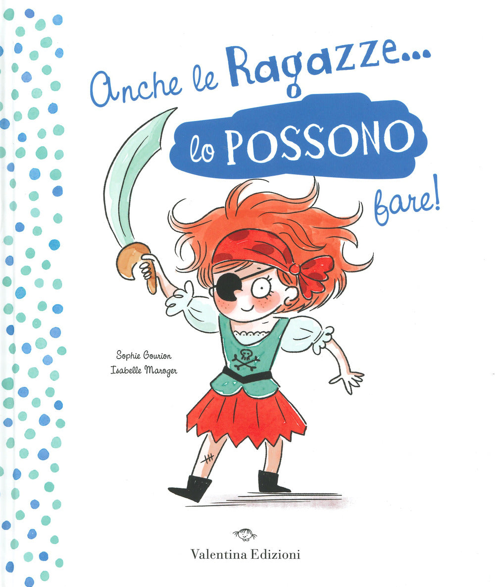 Anche le ragazze lo possono fare! Anche i ragazzi lo possono fare! Ediz. a colori.