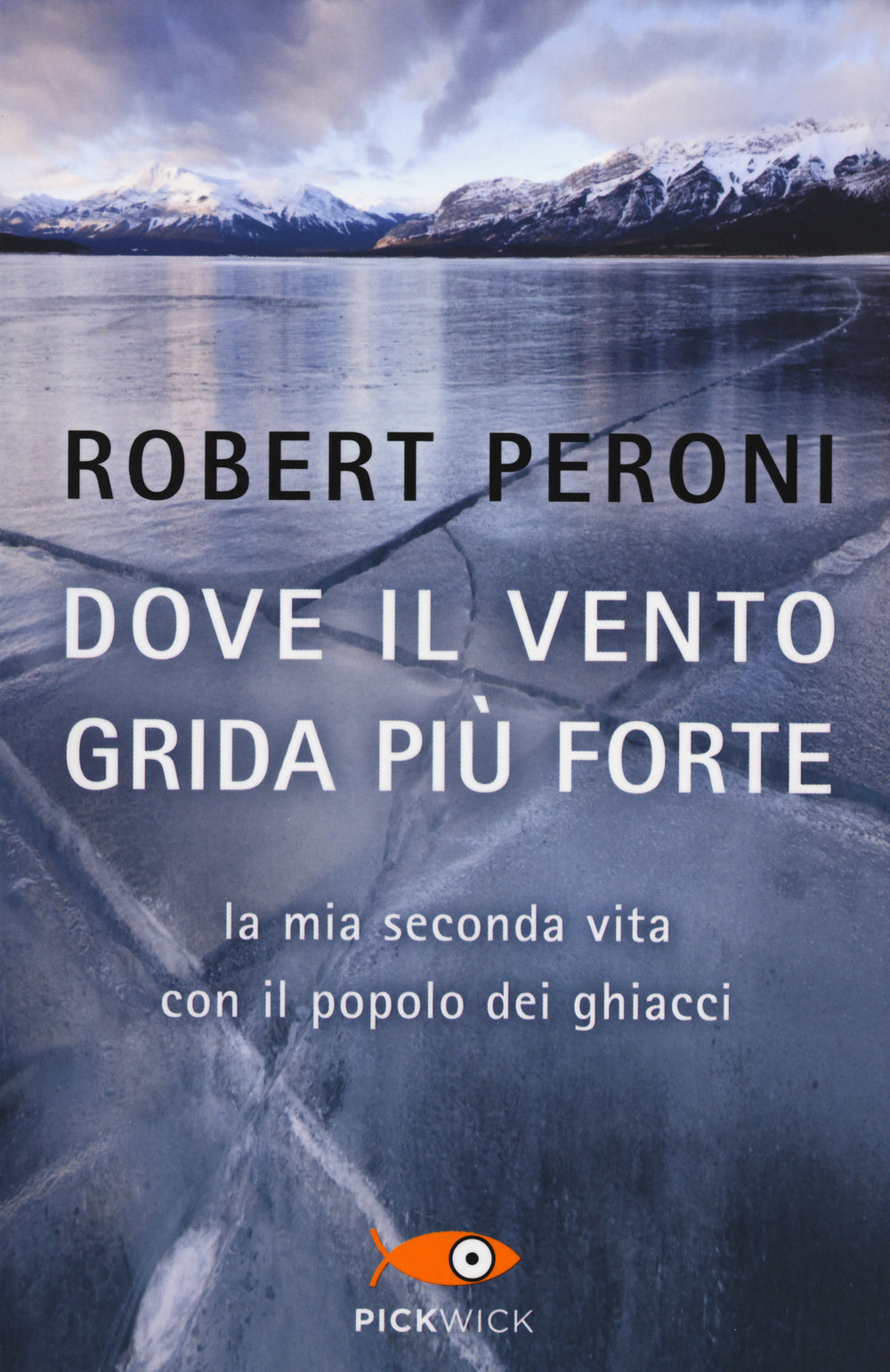 Dove il vento grida più forte. La mia seconda vita con il popolo dei ghiacci.