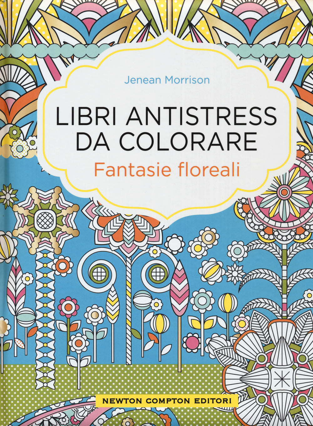 Fantasie floreali. Libri antistress da colorare.