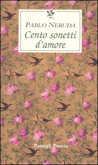 Cento sonetti d'amore. Testo spagnolo a fronte.