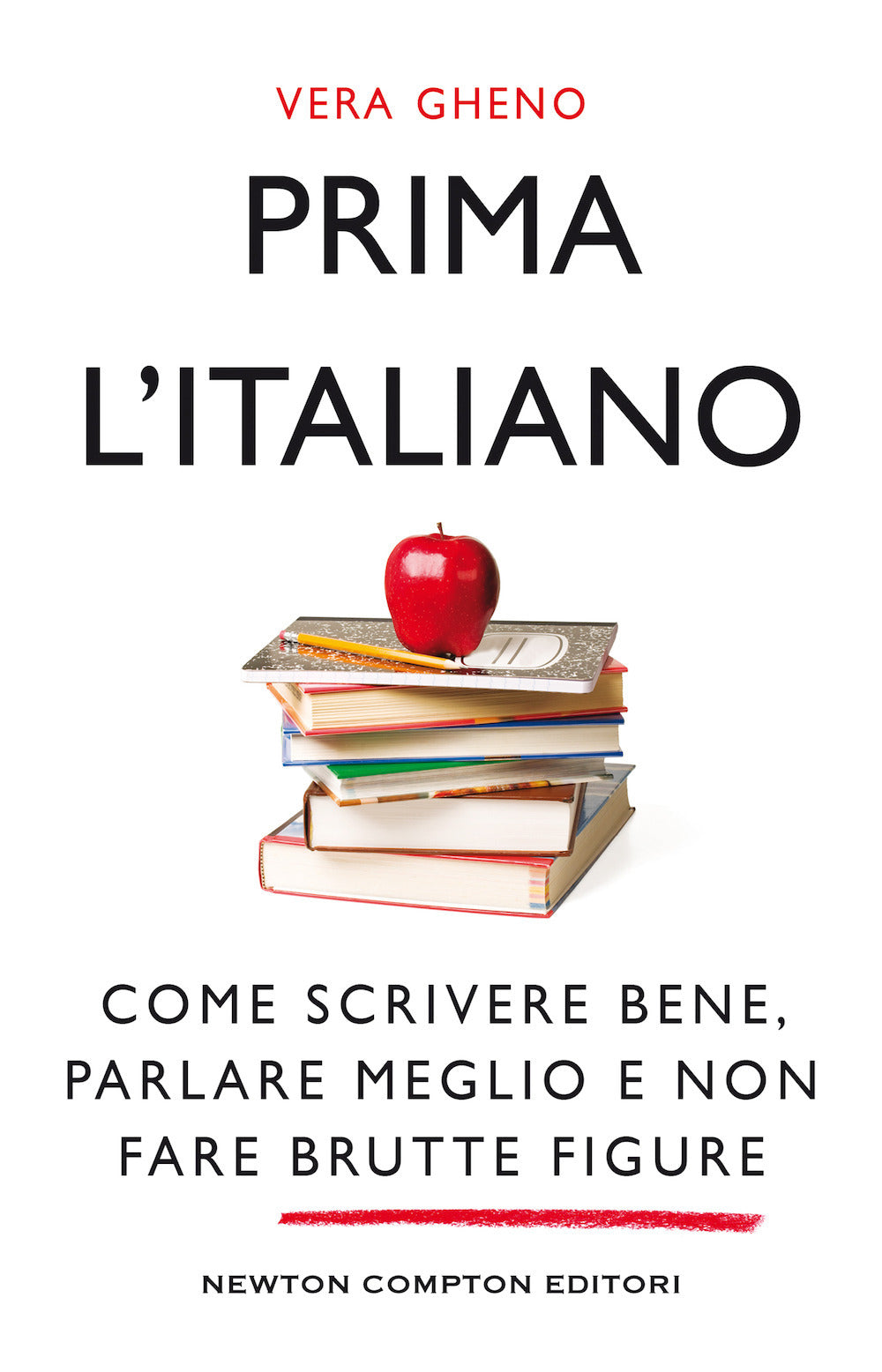 Prima l'italiano. Come scrivere bene, parlare meglio e non fare brutte figure.