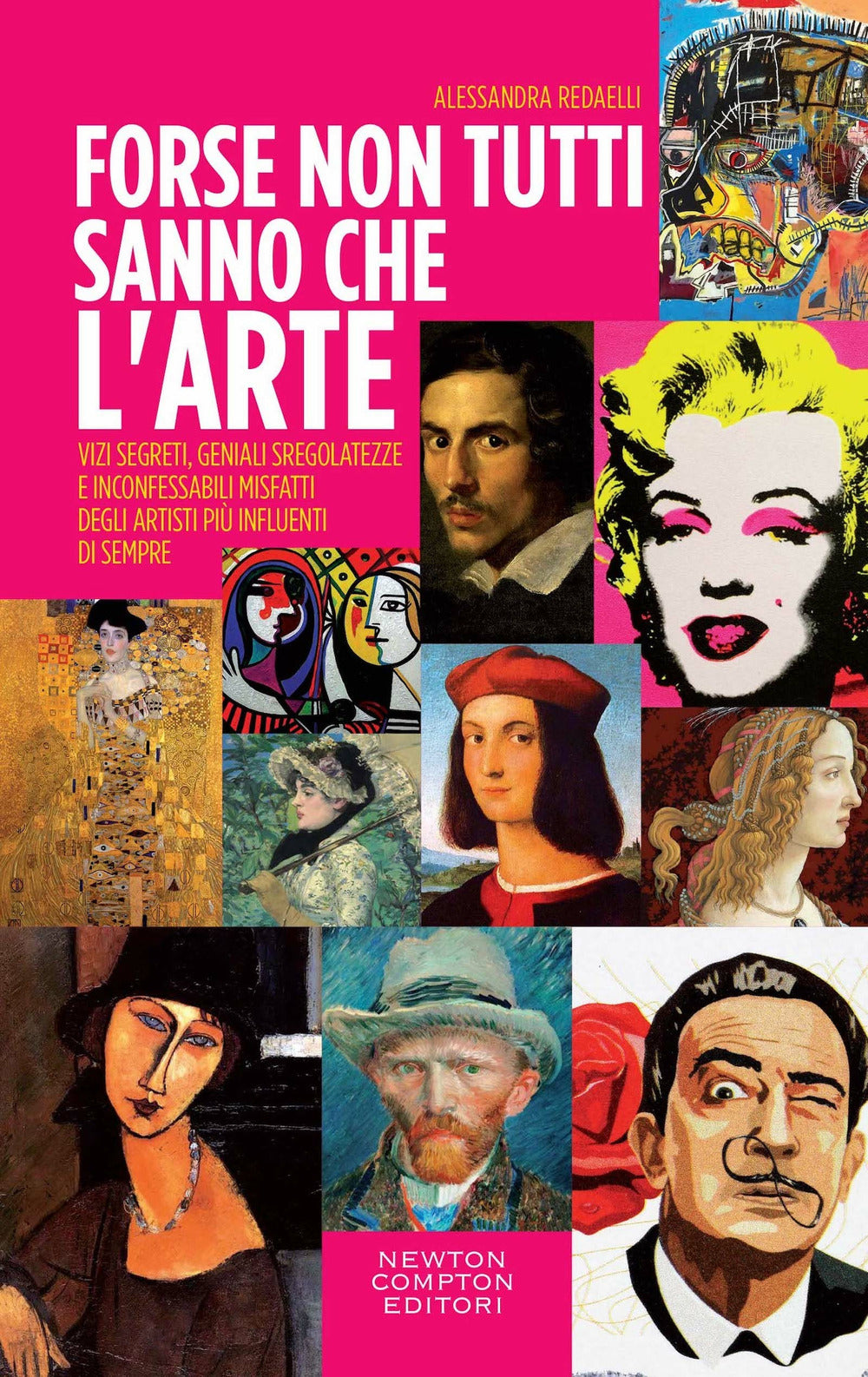 Forse non tutti sanno che l'arte... Vizi segreti, geniali sregolatezze e inconfessabili misfatti degli artisti più influenti di sempre.