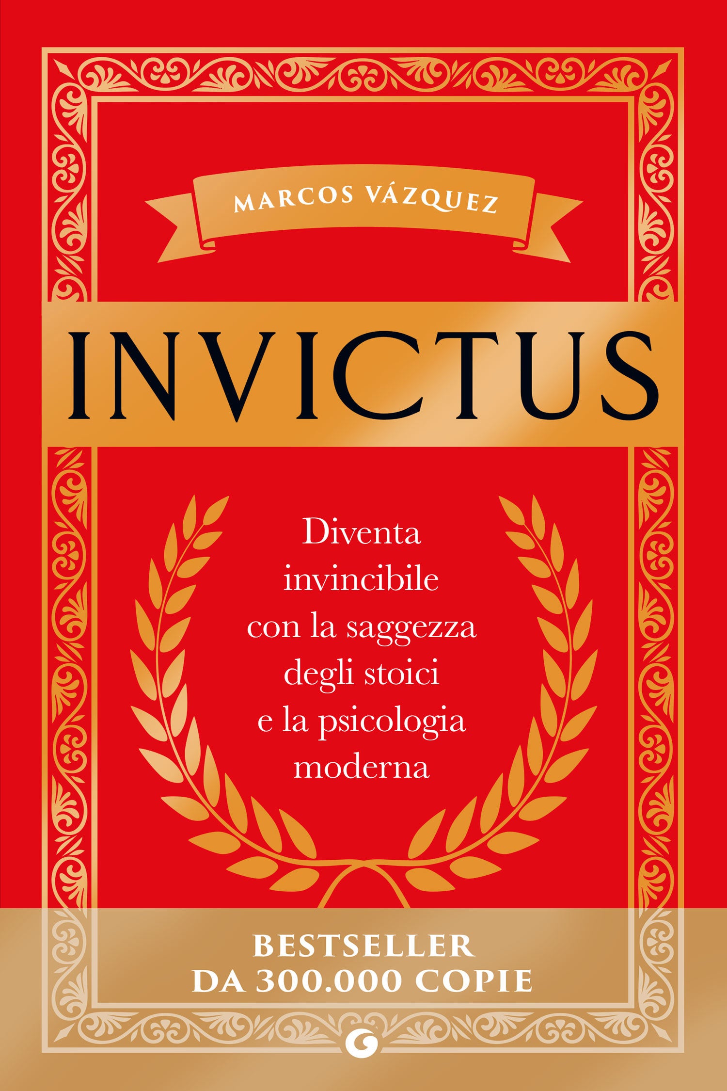 Invictus. Diventa  invincibile con la saggezza degli stoici e la psicologia moderna