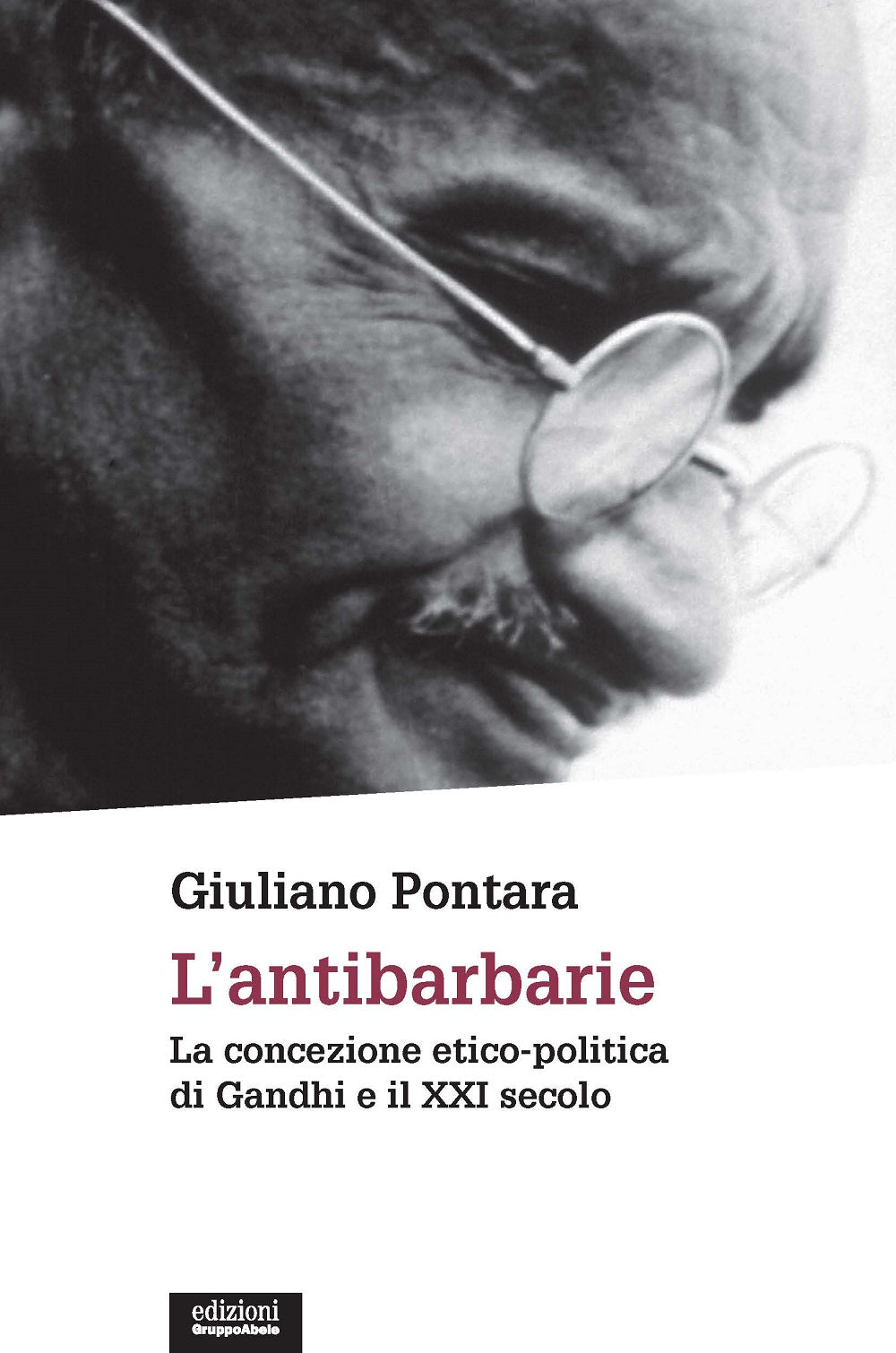 L'antibarbarie. La concezione etico-politica di Gandhi e il XXI secolo