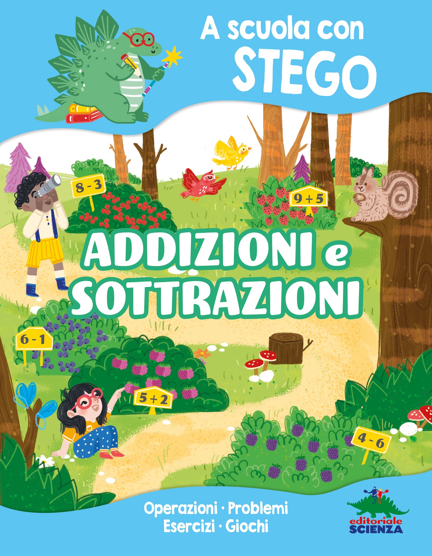 A scuola con Stego: addizioni e sottrazioni. Operazioni • Problemi • Esercizi • Giochi