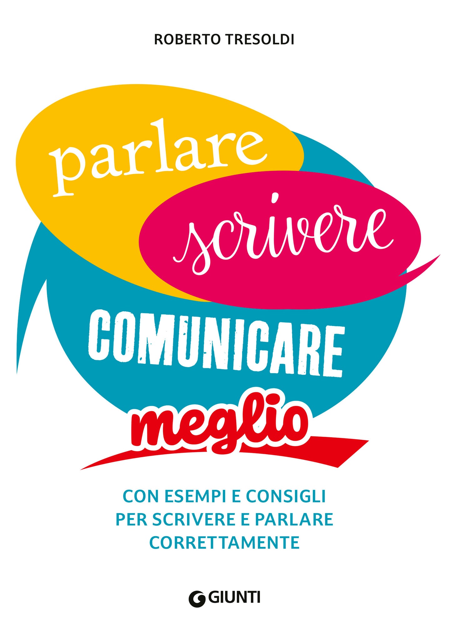 Parlare, scrivere, comunicare meglio. Con esempi e consigli per scrivere e parlare correttamente