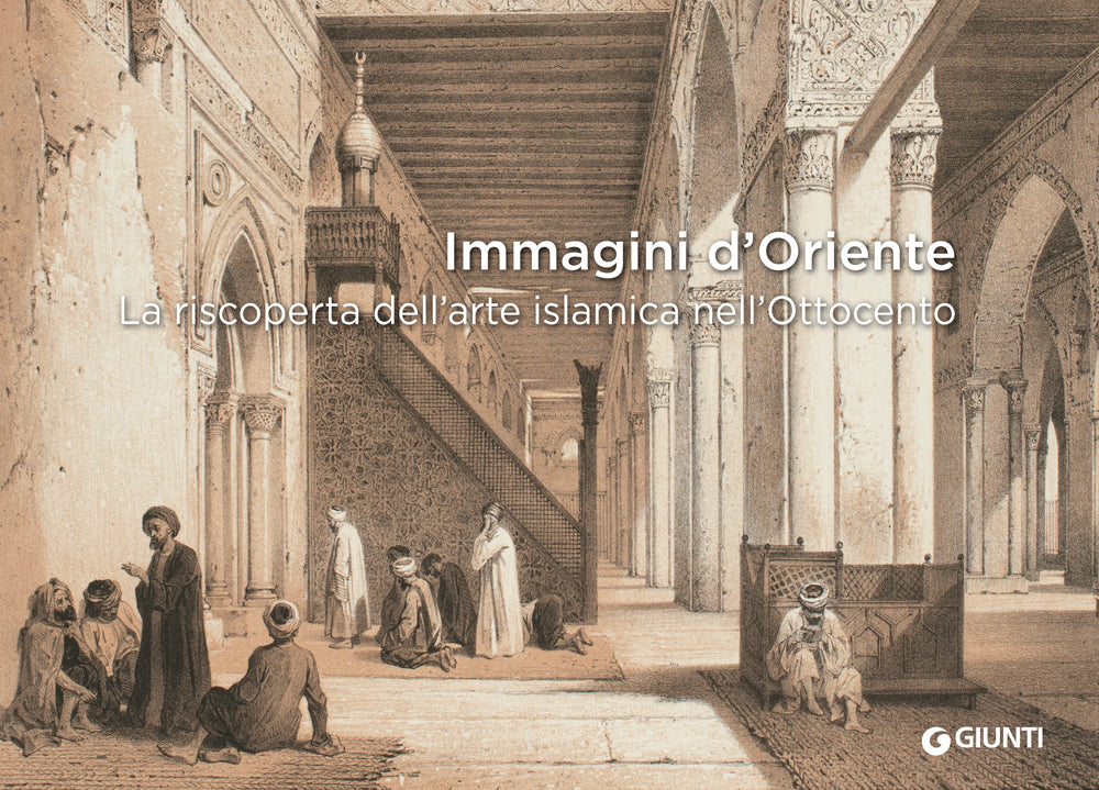 Immagini d'Oriente. La riscoperta dell'arte islamica nell'Ottocento