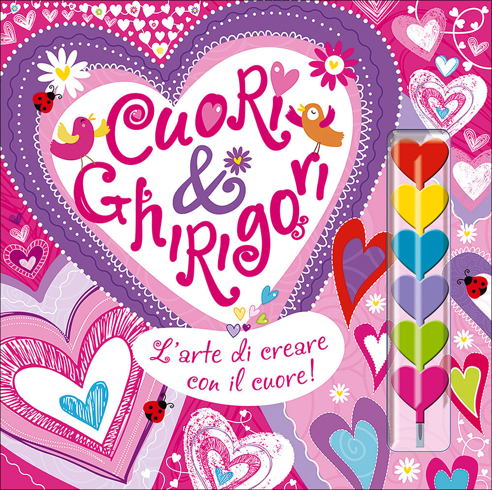 Cuori & Ghirigori. L'arte di creare con il cuore! - Con 6 pennarelli a forma di cuore