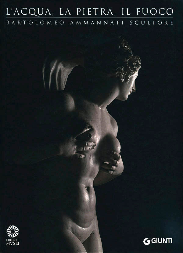 L'acqua, la pietra, il fuoco. Bartolomeo Ammannati scultore