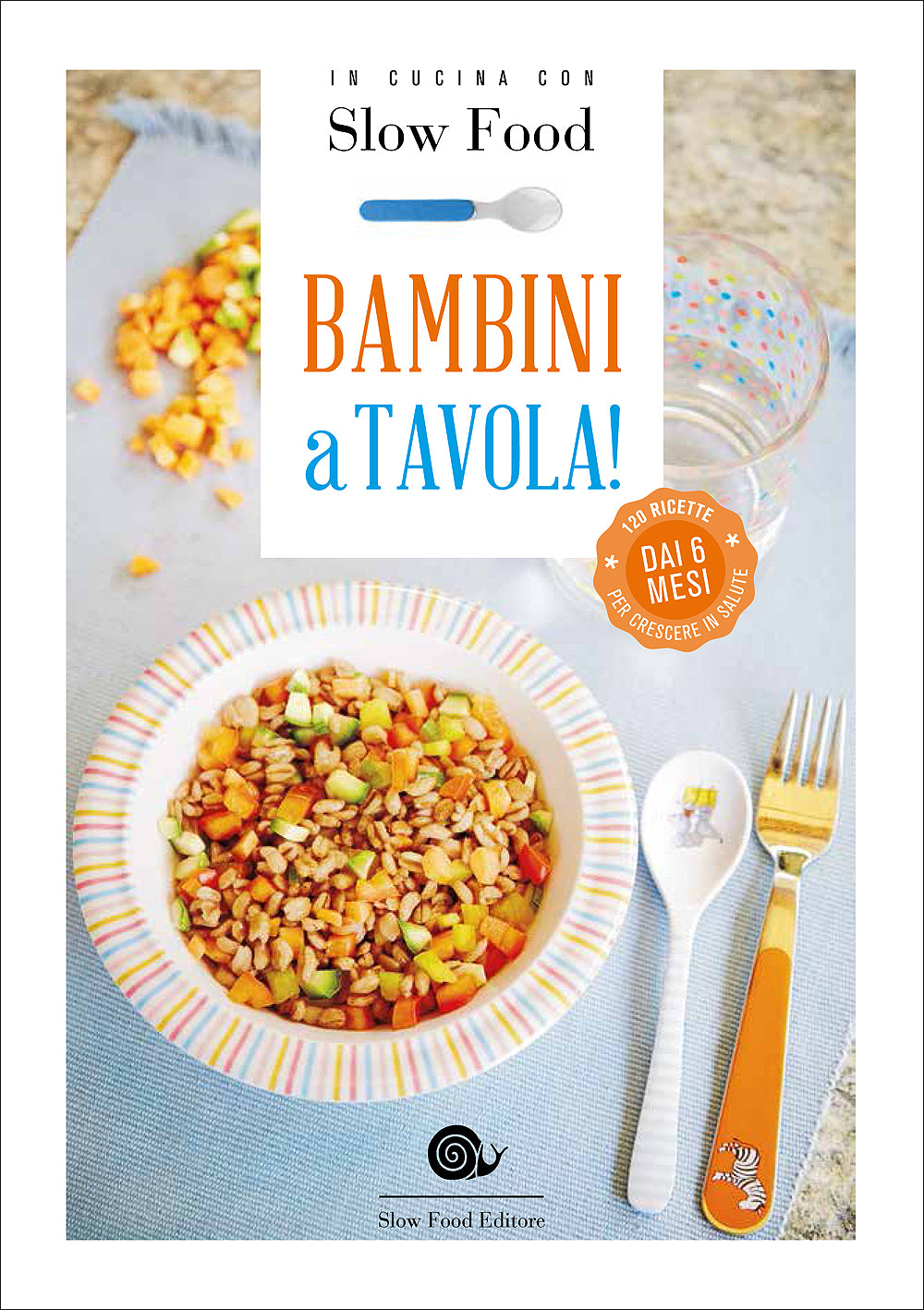 Bambini a tavola!. Dai 6 mesi - 120 ricette per crescere in salute
