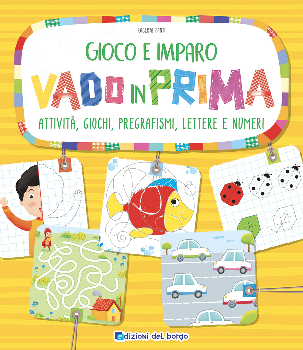 Gioco e imparo vado in prima. Attività, giochi, pregrafismi, lettere e numeri