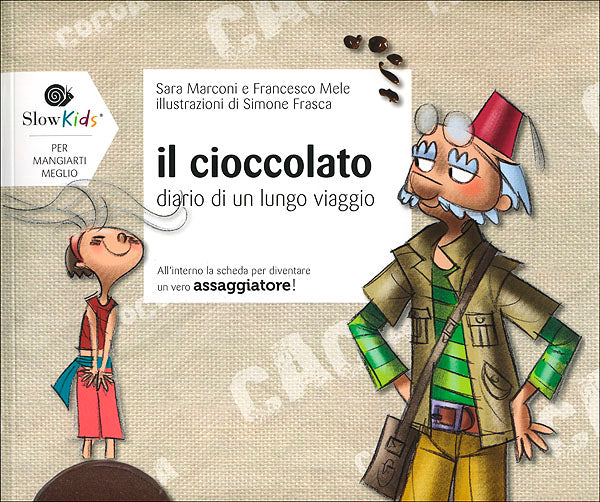 Il cioccolato: diario di un lungo viaggio. All'interno la scheda per diventare un vero assaggiatore!