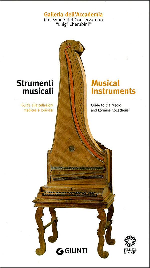 Strumenti musicali. Guida alle collezioni medicee e lorenesi. Galleria dell'Accademia. Collezione del Conservatorio Luigi Cherubini