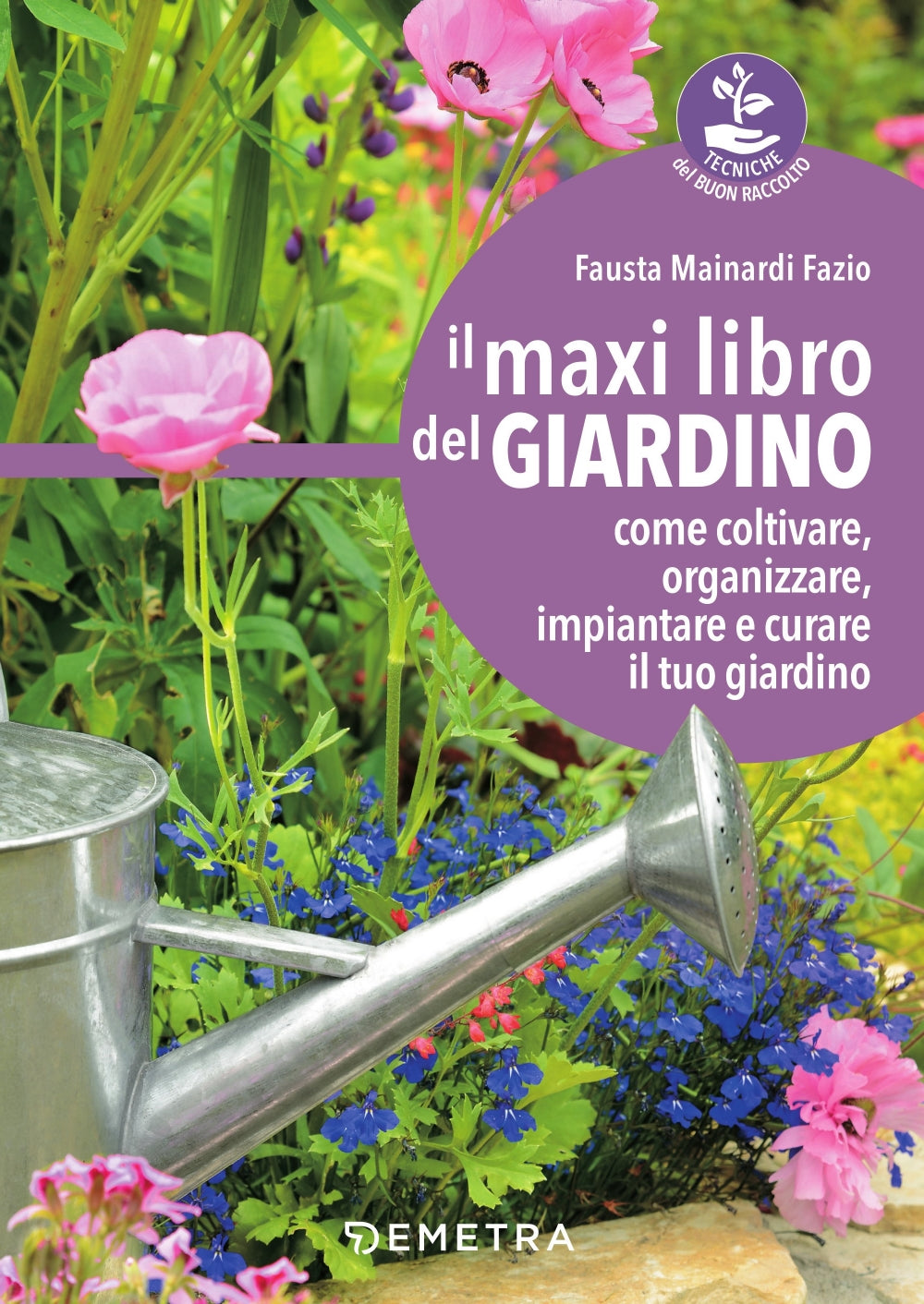 Il maxi libro del giardino. Come coltivare, organizzare, impiantare e curare il tuo giardino