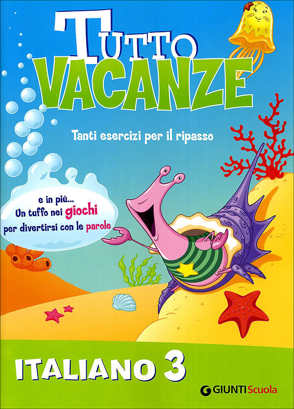 Tutto vacanze - Italiano 3. Tanti esercizi per il ripasso. E in più... Un tuffo nei giochi per divertirsi con le parole