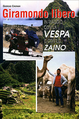 Giramondo libero. in viaggio con la Vespa o con lo Zaino