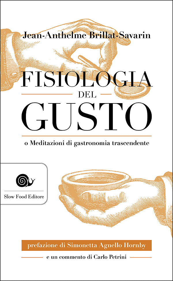 Fisiologia del gusto. o Meditazioni di gastronomia trascendente - Con un commento di Carlo Petrini