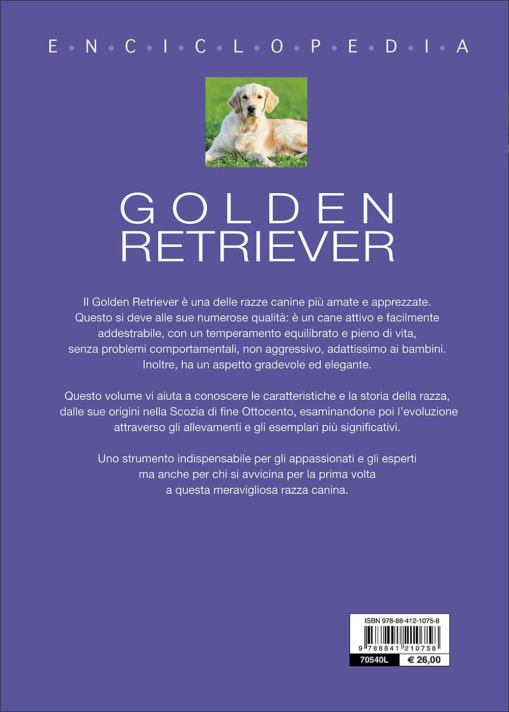 Golden Retriever. Enciclopedia. Storia, standard, comportamento, addestramento, alimentazione, riproduzione, salute, igiene e cure