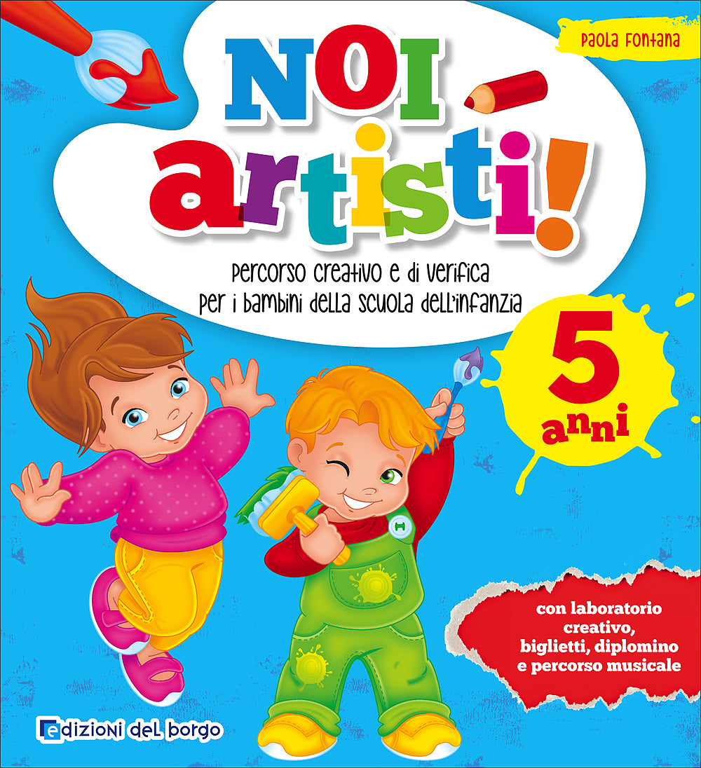 Noi artisti! - 5 anni. Percorso creativo e di verifica per i bambini della scuola dell'infanzia - Con laboratorio creativo, biglietti, diplomino e percorso musicale