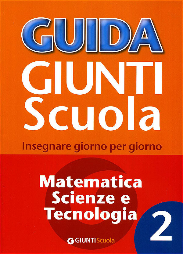 Guida Giunti Scuola - Matematica, Scienze e Tecnologia 2. Insegnare giorno per giorno