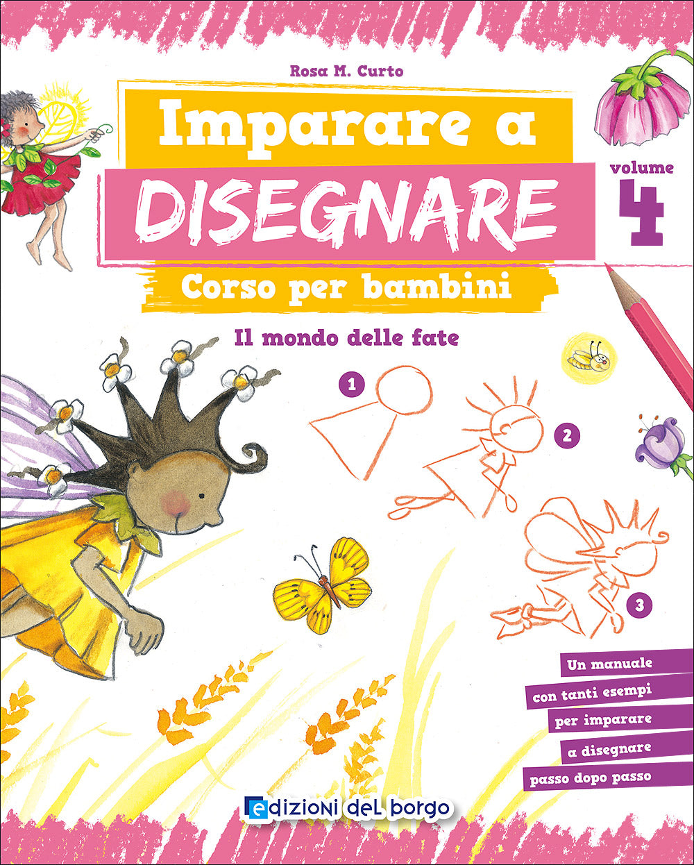 Imparare a disegnare. Corso per bambini - Vol. 4. Il mondo delle fate - Un manuale con tanti esempi per imparare a disegnare passo dopo passo