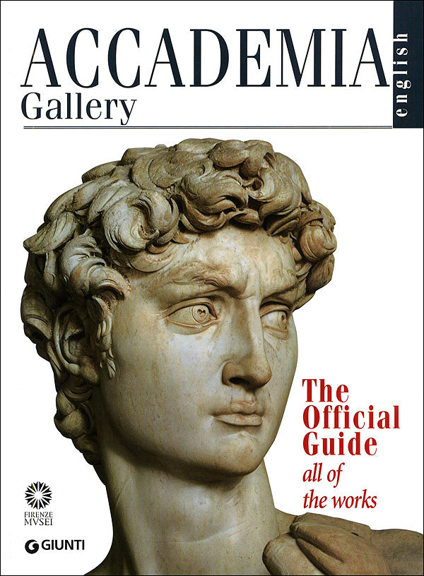 Accademia Gallery. The Official Guide. All of the Works - Edizione aggiornata