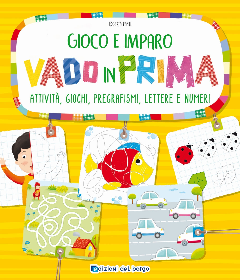 Gioco e imparo. Vado in prima. Attività, giochi, pregrafismi, lettere e numeri