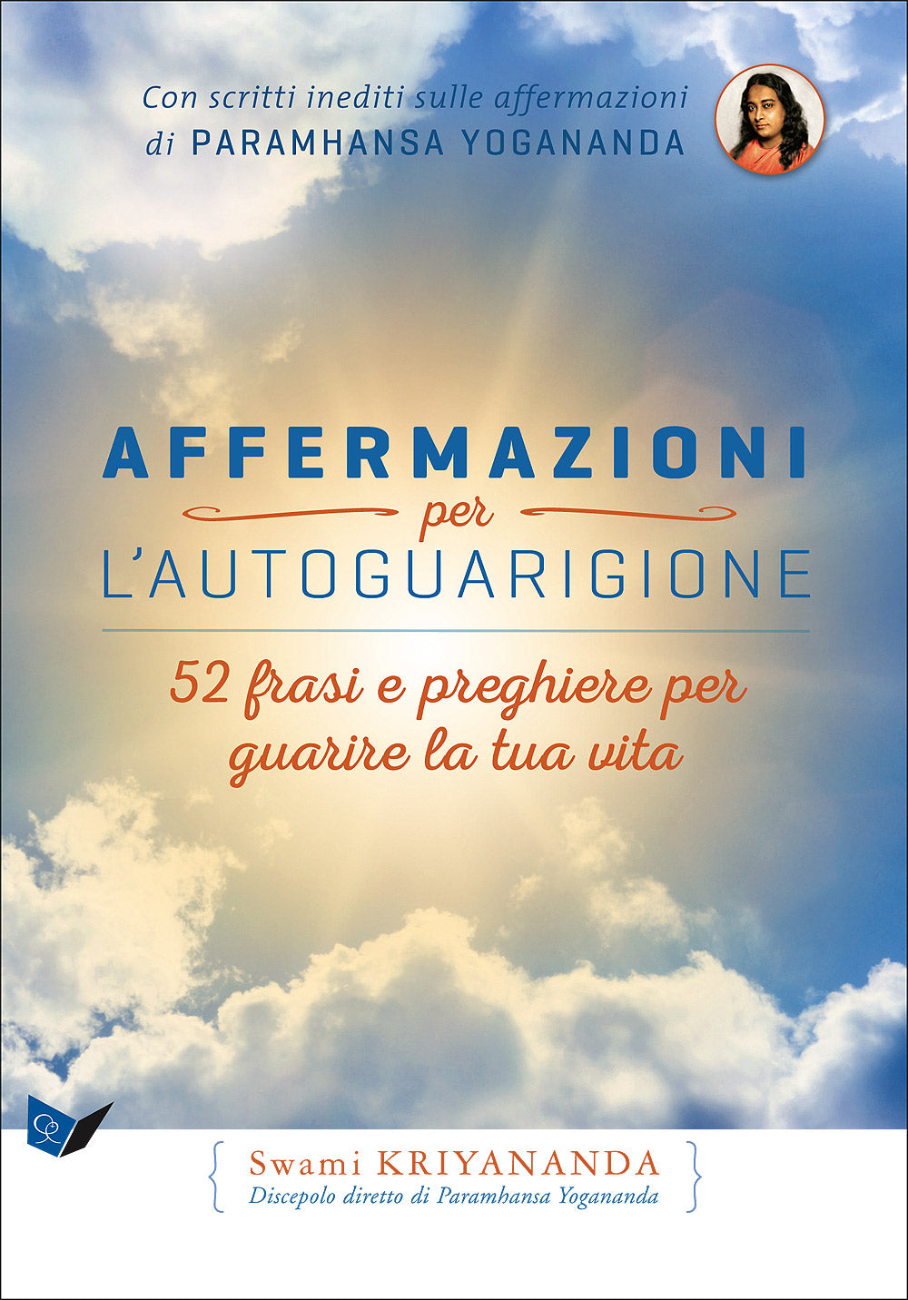 Affermazioni per l'autoguarigione. 52 frasi e preghiere per guarire la tua vita - Con scritti inediti sulle affermazioni di Paramhansa Yogananda